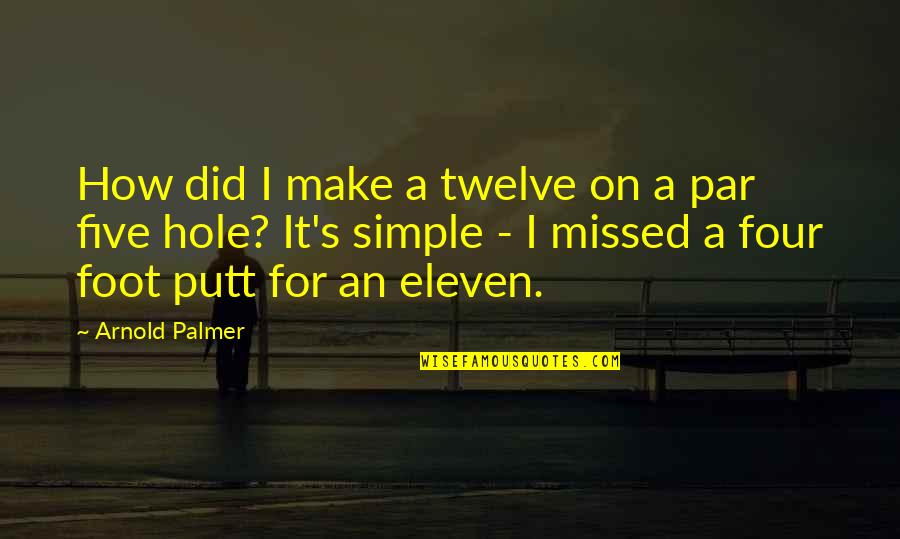 Palmer's Quotes By Arnold Palmer: How did I make a twelve on a Palmer's Quotes By Arnold Palmer: How did I make a twelve on a