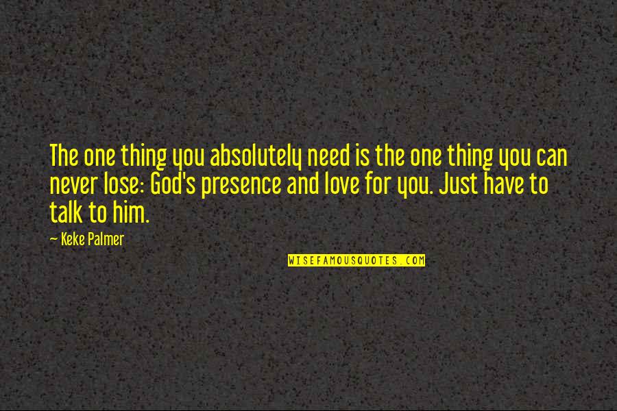 Palmer's Quotes By Keke Palmer: The one thing you absolutely need is the Palmer's Quotes By Keke Palmer: The one thing you absolutely need is the