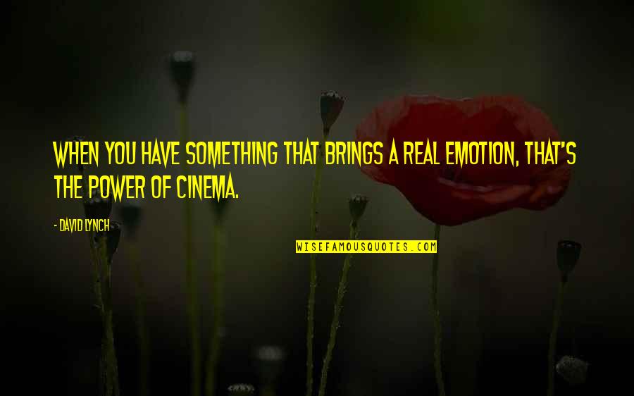 Palmerston Forts Quotes By David Lynch: When you have something that brings a real