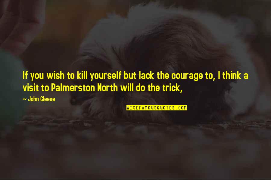 Palmerston's Quotes By John Cleese: If you wish to kill yourself but lack