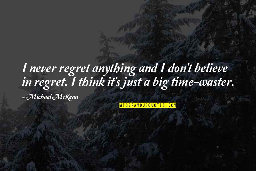 Palmes Ndag Quotes By Michael McKean: I never regret anything and I don't believe
