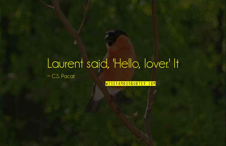 Palmeset Quotes By C.S. Pacat: Laurent said, 'Hello, lover.' It Palmeset Quotes By C.S. Pacat: Laurent said, 'Hello, lover.' It