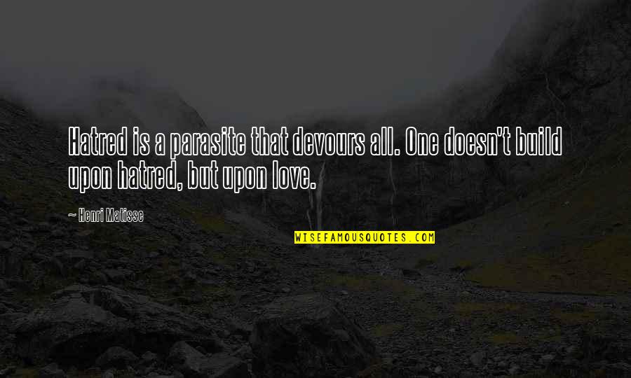 Palmeset Quotes By Henri Matisse: Hatred is a parasite that devours all. One Palmeset Quotes By Henri Matisse: Hatred is a parasite that devours all. One
