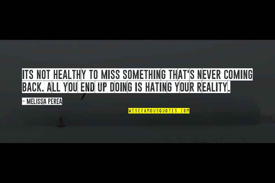 Palmeset Quotes By Melissa Perea: Its not healthy to miss something that's never Palmeset Quotes By Melissa Perea: Its not healthy to miss something that's never