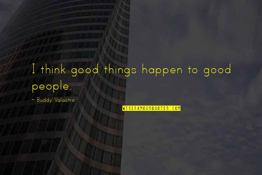 Palmeter Santa Fe Quotes By Buddy Valastro: I think good things happen to good people.