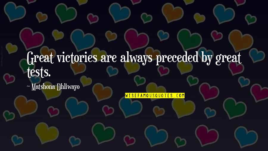 Palmeter Tire Quotes By Matshona Dhliwayo: Great victories are always preceded by great tests. Palmeter Tire Quotes By Matshona Dhliwayo: Great victories are always preceded by great tests.