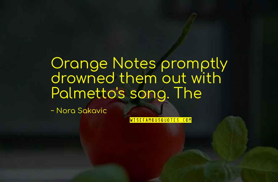 Palmetto Quotes By Nora Sakavic: Orange Notes promptly drowned them out with Palmetto's