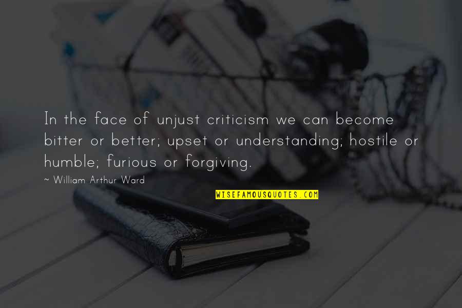 Palmetto Quotes By William Arthur Ward: In the face of unjust criticism we can