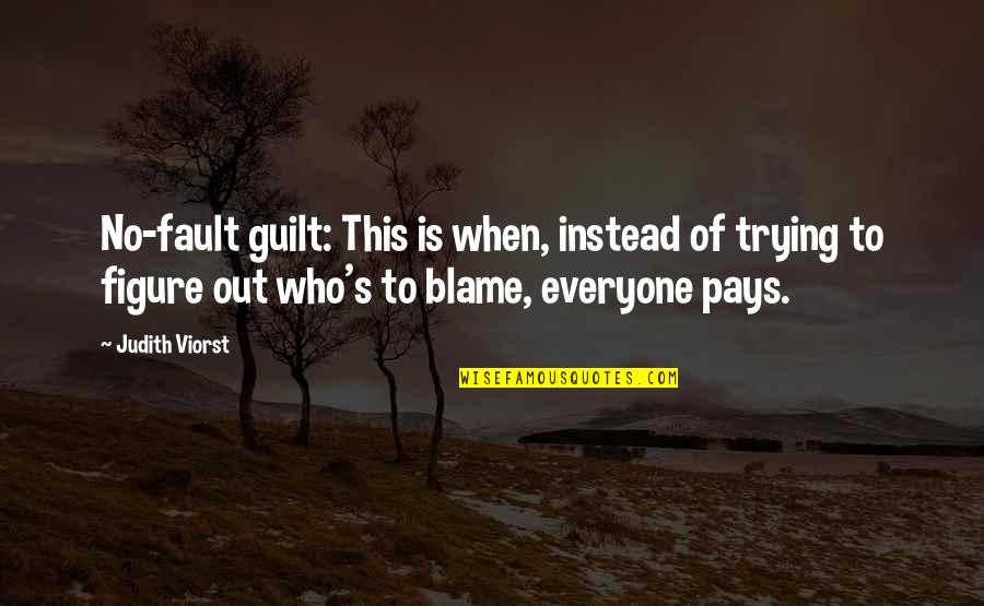 Palmgren Tools Quotes By Judith Viorst: No-fault guilt: This is when, instead of trying Palmgren Tools Quotes By Judith Viorst: No-fault guilt: This is when, instead of trying