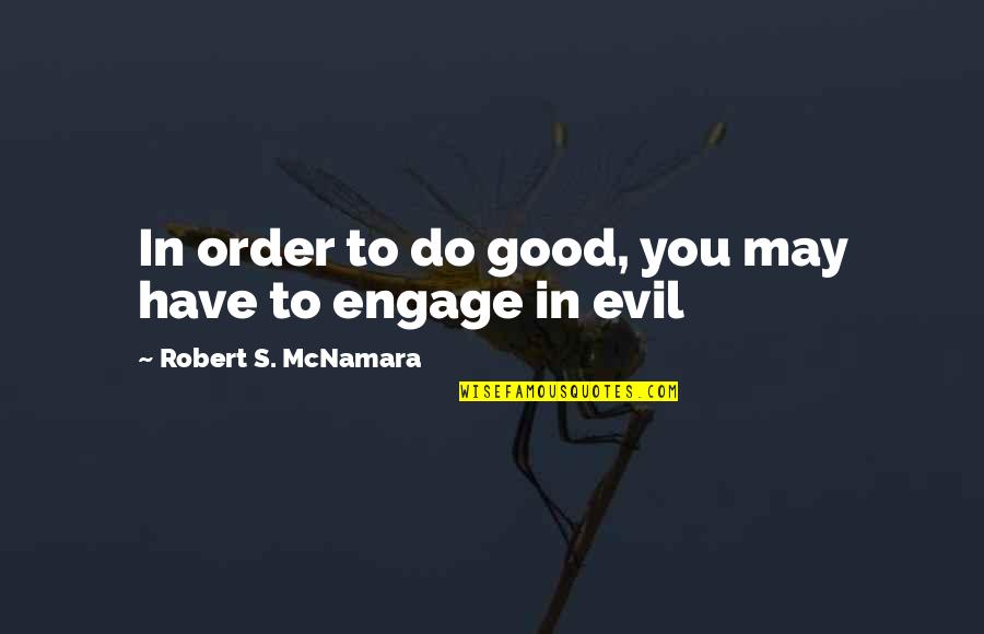 Palmiche Quotes By Robert S. McNamara: In order to do good, you may have Palmiche Quotes By Robert S. McNamara: In order to do good, you may have