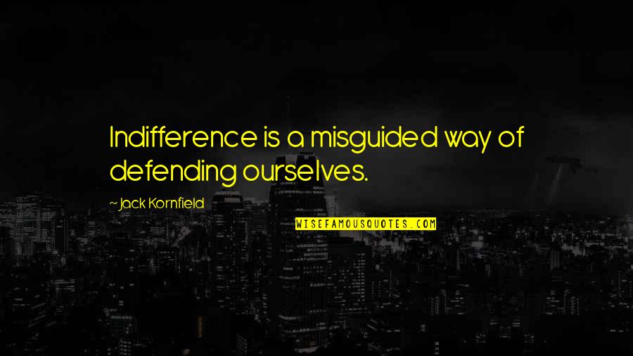 Palmichi Quotes By Jack Kornfield: Indifference is a misguided way of defending ourselves.