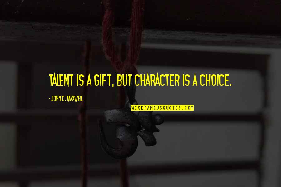 Palmieri Pest Quotes By John C. Maxwell: Talent is a gift, but character is a Palmieri Pest Quotes By John C. Maxwell: Talent is a gift, but character is a