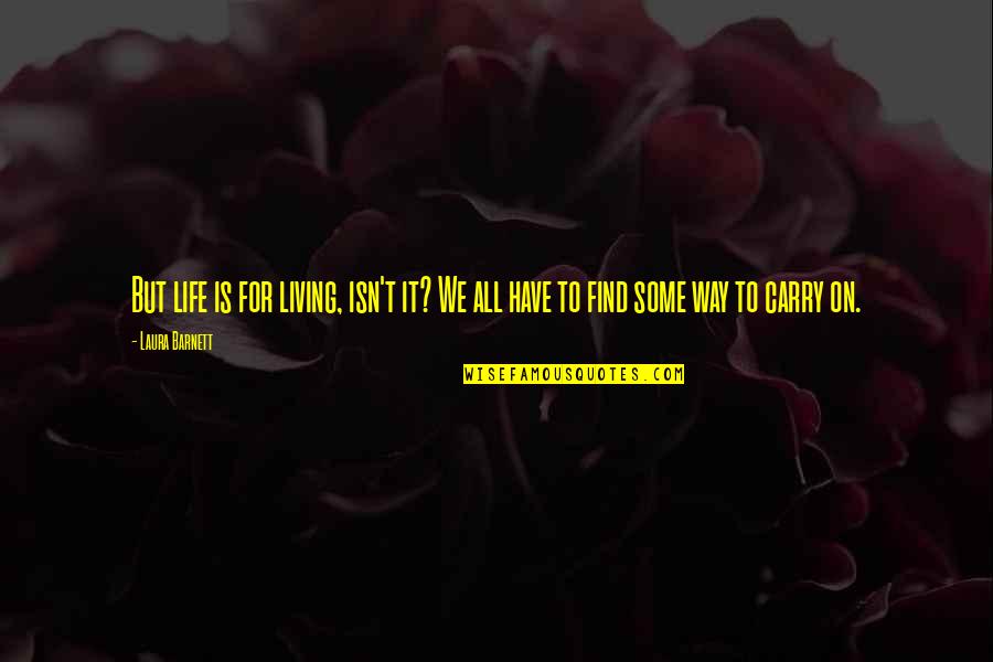 Palming Pasta Quotes By Laura Barnett: But life is for living, isn't it? We
