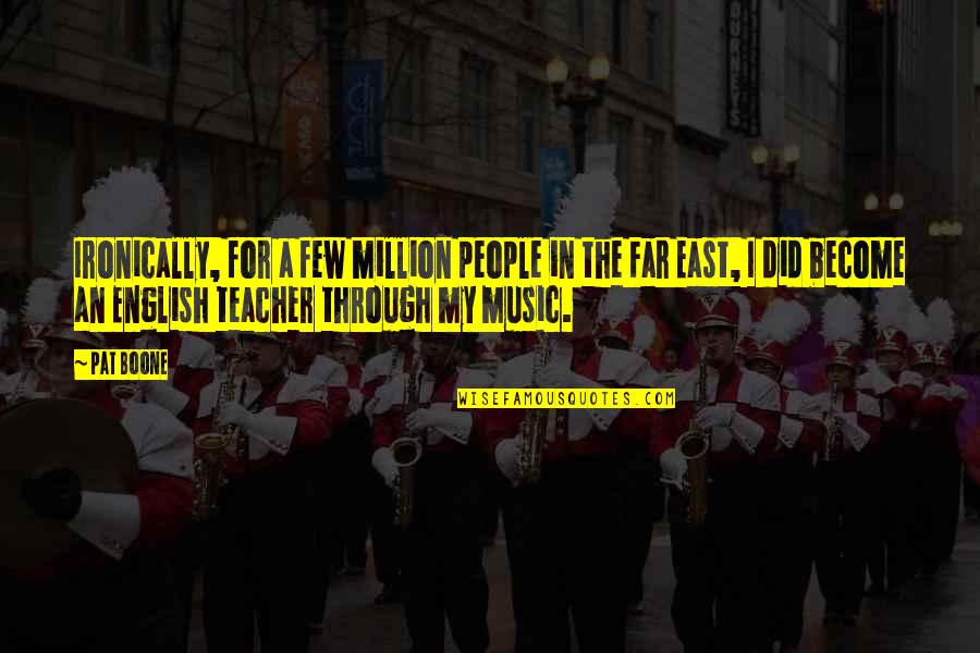 Palming Pasta Quotes By Pat Boone: Ironically, for a few million people in the Palming Pasta Quotes By Pat Boone: Ironically, for a few million people in the