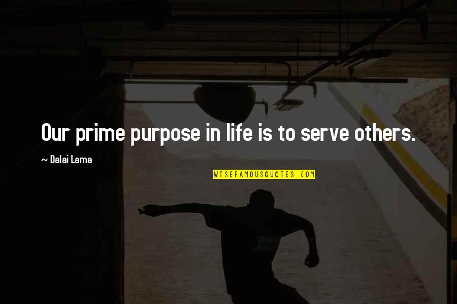 Palming The Ball Quotes By Dalai Lama: Our prime purpose in life is to serve