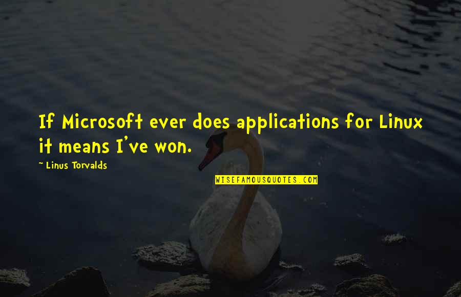 Palming The Ball Quotes By Linus Torvalds: If Microsoft ever does applications for Linux it