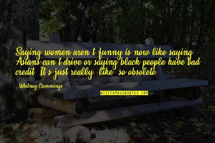 Palming The Ball Quotes By Whitney Cummings: Saying women aren't funny is now like saying