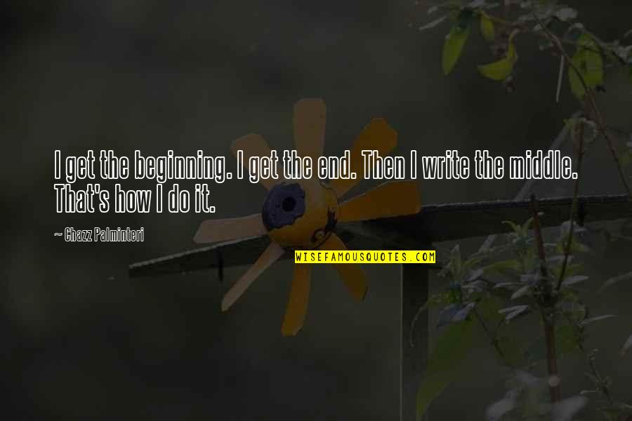 Palminteri Chazz Quotes By Chazz Palminteri: I get the beginning. I get the end.