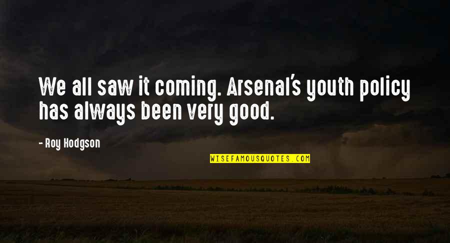 Palminteri Cookies Quotes By Roy Hodgson: We all saw it coming. Arsenal's youth policy