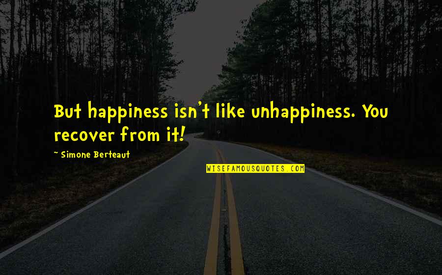 Palminteri Cookies Quotes By Simone Berteaut: But happiness isn't like unhappiness. You recover from Palminteri Cookies Quotes By Simone Berteaut: But happiness isn't like unhappiness. You recover from
