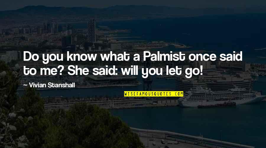 Palmist Quotes By Vivian Stanshall: Do you know what a Palmist once said Palmist Quotes By Vivian Stanshall: Do you know what a Palmist once said