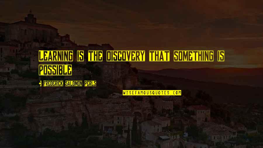 Palmistry Book Quotes By Frederick Salomon Perls: Learning is the discovery that something is possible Palmistry Book Quotes By Frederick Salomon Perls: Learning is the discovery that something is possible