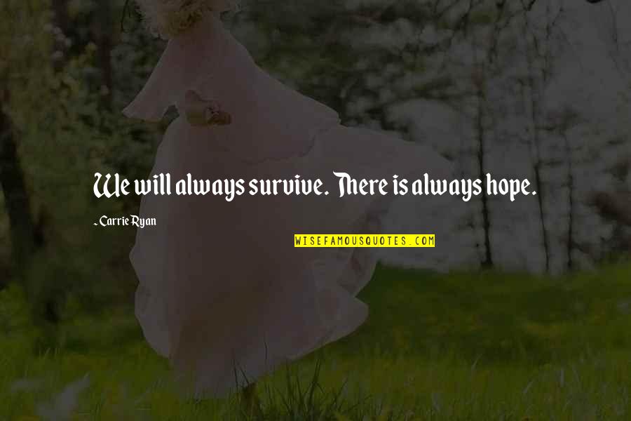 Palmolive Shampoo Quotes By Carrie Ryan: We will always survive. There is always hope.