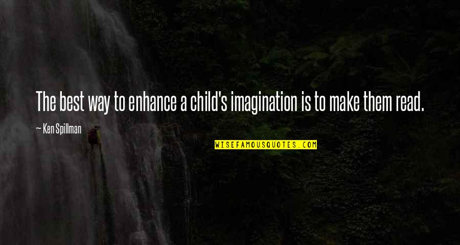 Palmore Park Quotes By Ken Spillman: The best way to enhance a child's imagination