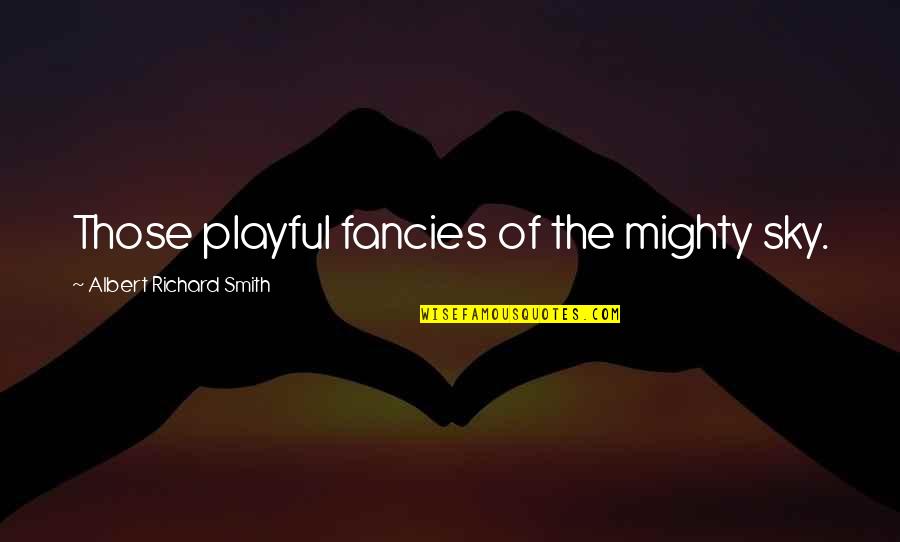 Palmos Gym Quotes By Albert Richard Smith: Those playful fancies of the mighty sky.