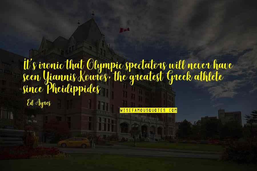 Palmos Gym Quotes By Ed Ayres: It's ironic that Olympic spectators will never have