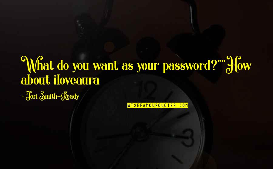 Palmos Gym Quotes By Jeri Smith-Ready: What do you want as your password?""How about