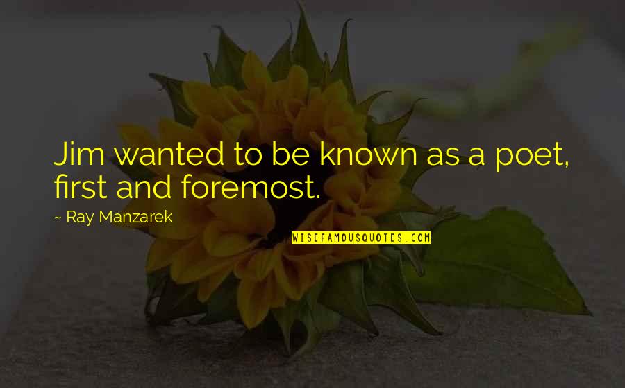 Palmos Gym Quotes By Ray Manzarek: Jim wanted to be known as a poet,