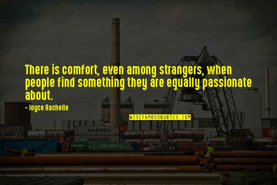 Palmpilots Quotes By Joyce Rachelle: There is comfort, even among strangers, when people