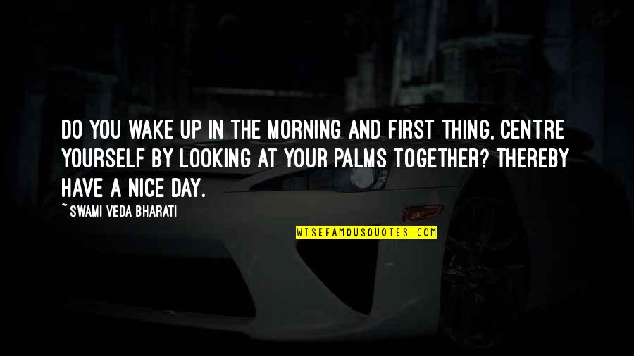 Palms Day Quotes By Swami Veda Bharati: Do you wake up in the morning and Palms Day Quotes By Swami Veda Bharati: Do you wake up in the morning and