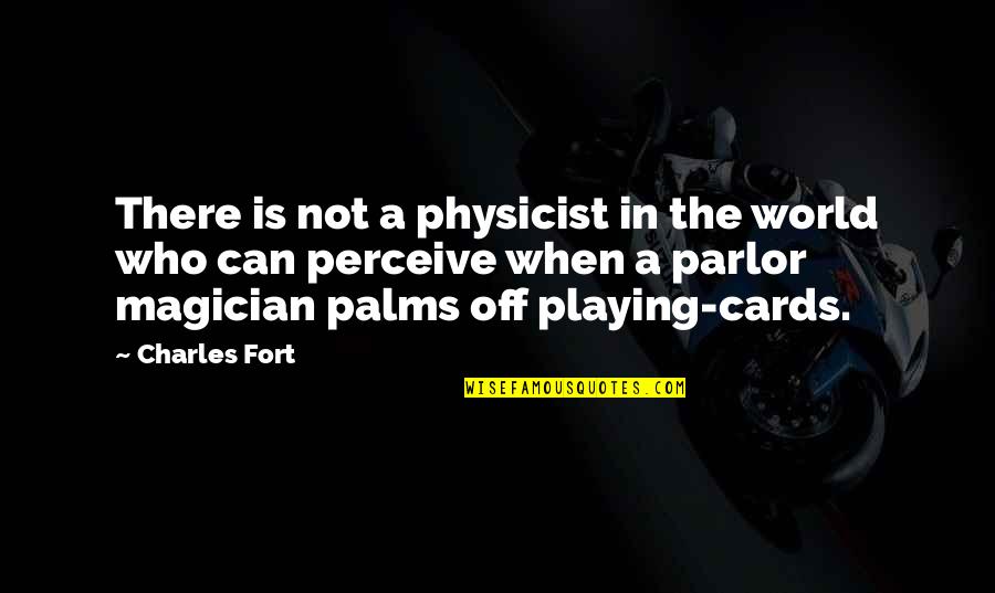 Palms Quotes By Charles Fort: There is not a physicist in the world