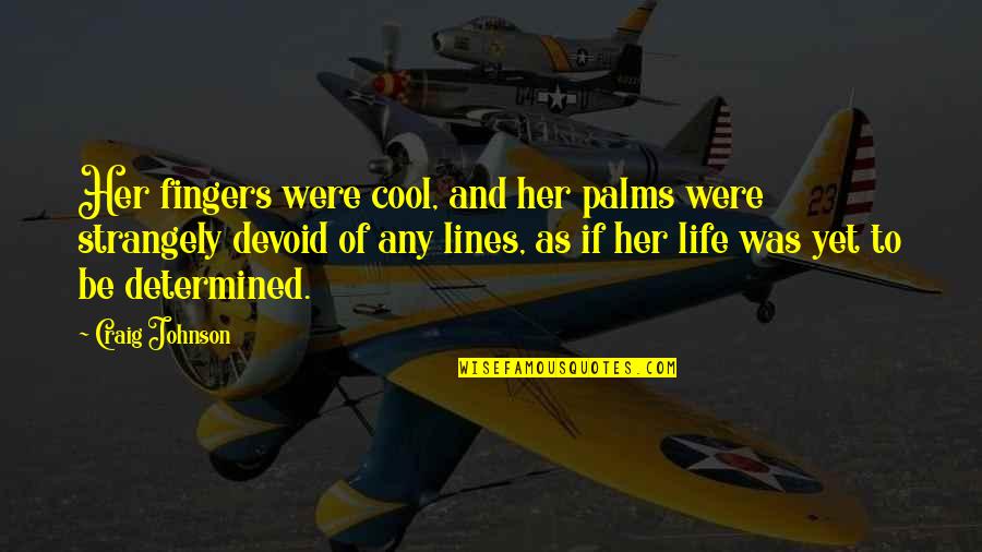 Palms Quotes By Craig Johnson: Her fingers were cool, and her palms were