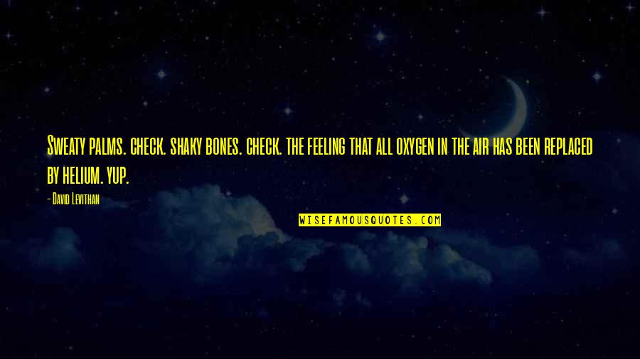 Palms Quotes By David Levithan: Sweaty palms. check. shaky bones. check. the feeling