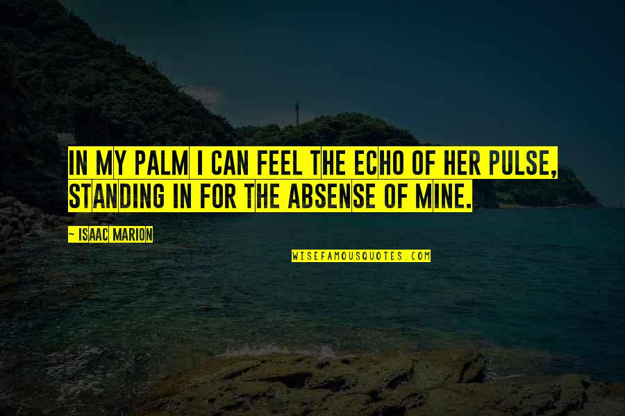 Palms Quotes By Isaac Marion: In my palm I can feel the echo