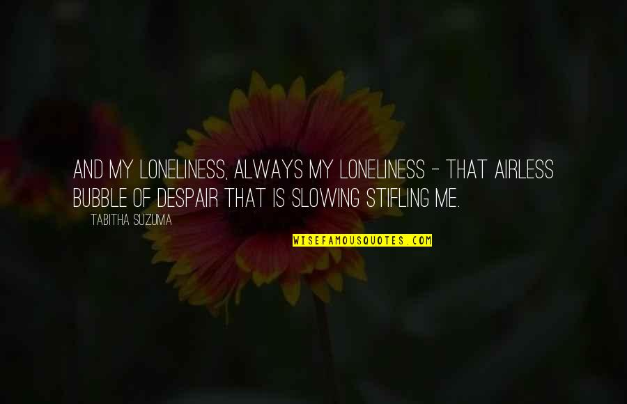 Palmucci Rivera Quotes By Tabitha Suzuma: And my loneliness, always my loneliness - that