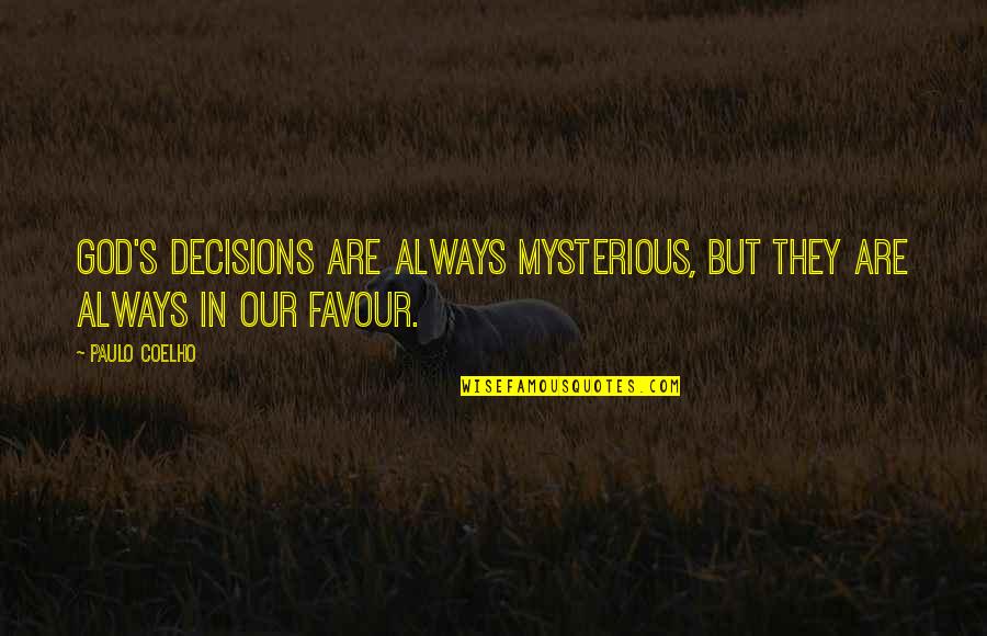 Palmung Quotes By Paulo Coelho: God's decisions are always mysterious, but they are