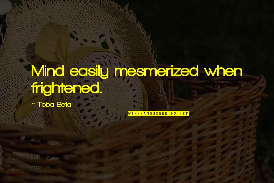 Palmung Quotes By Toba Beta: Mind easily mesmerized when frightened.