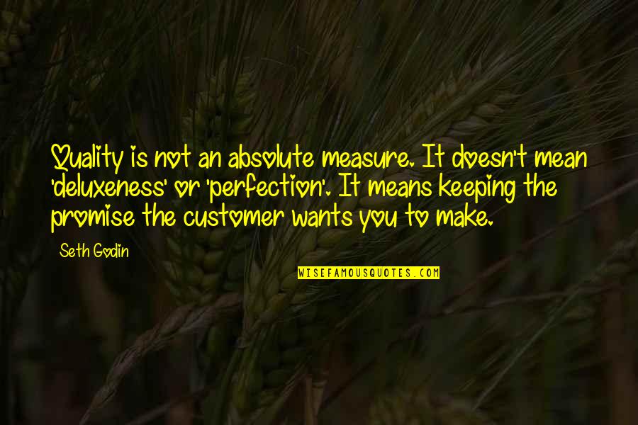 Paloh Aruk Quotes By Seth Godin: Quality is not an absolute measure. It doesn't Paloh Aruk Quotes By Seth Godin: Quality is not an absolute measure. It doesn't