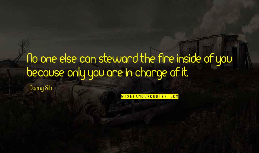 Paloma Blanca Quotes By Danny Silk: No one else can steward the fire inside