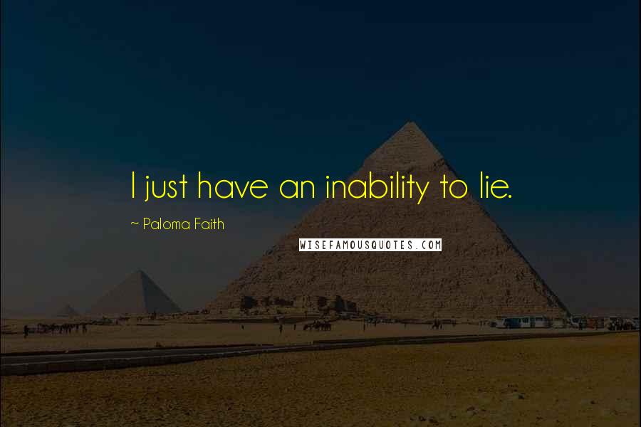 Paloma Faith quotes: I just have an inability to lie.