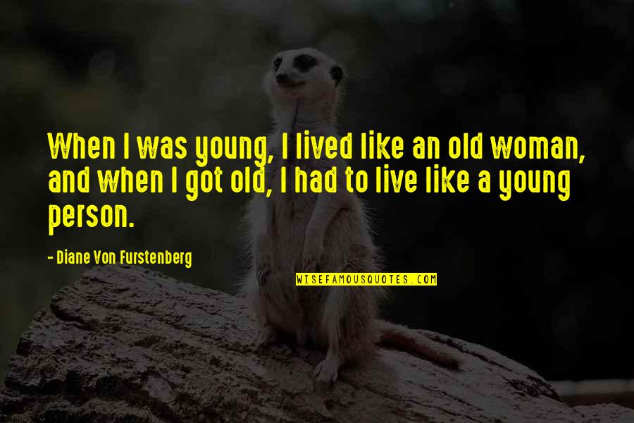 Palomas Quotes By Diane Von Furstenberg: When I was young, I lived like an