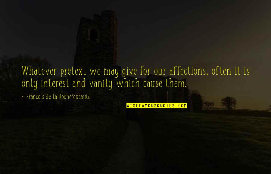 Palomba Family Crest Quotes By Francois De La Rochefoucauld: Whatever pretext we may give for our affections, Palomba Family Crest Quotes By Francois De La Rochefoucauld: Whatever pretext we may give for our affections,