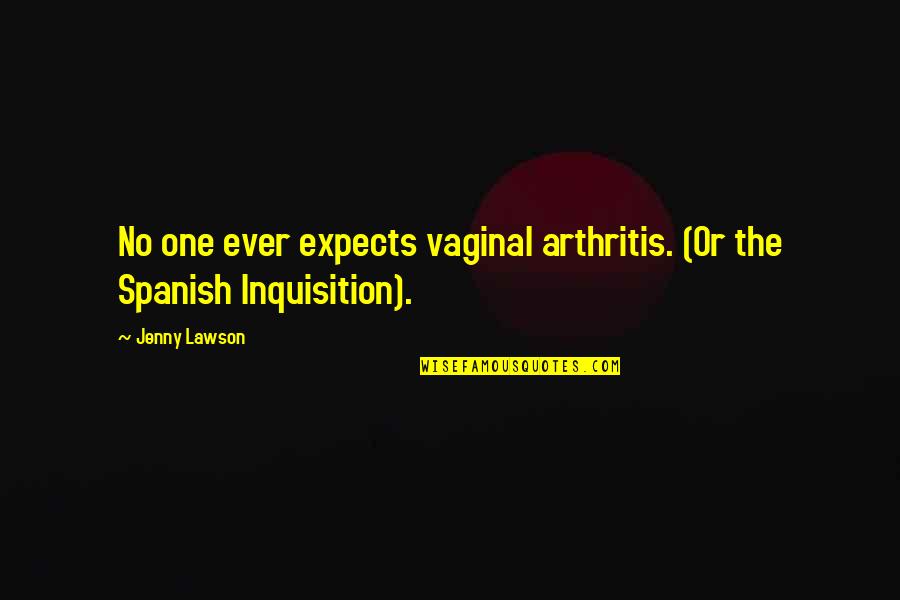 Palomeque Libro Quotes By Jenny Lawson: No one ever expects vaginal arthritis. (Or the