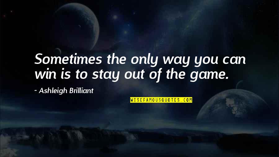 Palomera Group Quotes By Ashleigh Brilliant: Sometimes the only way you can win is Palomera Group Quotes By Ashleigh Brilliant: Sometimes the only way you can win is
