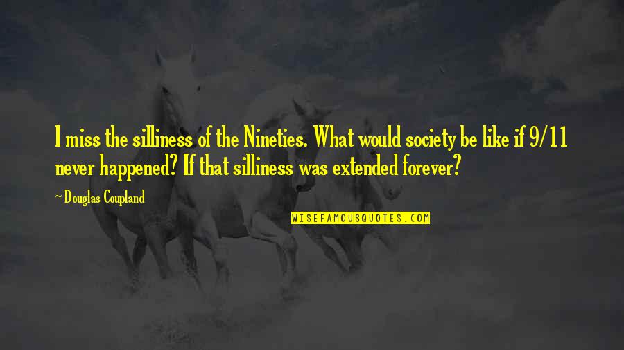 Palomino Horses Quotes By Douglas Coupland: I miss the silliness of the Nineties. What