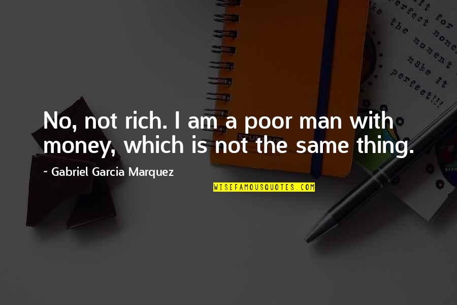 Palomo No Me Conoces Quotes By Gabriel Garcia Marquez: No, not rich. I am a poor man Palomo No Me Conoces Quotes By Gabriel Garcia Marquez: No, not rich. I am a poor man